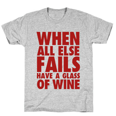 When All Else Fails Have a Glass of Wine T-Shirt