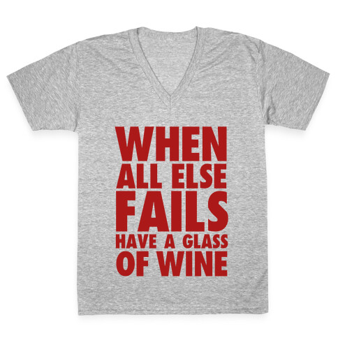 When All Else Fails Have a Glass of Wine V-Neck Tee Shirt