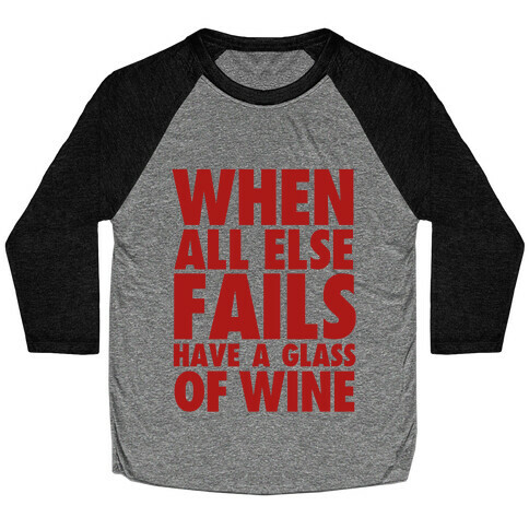 When All Else Fails Have a Glass of Wine Baseball Tee