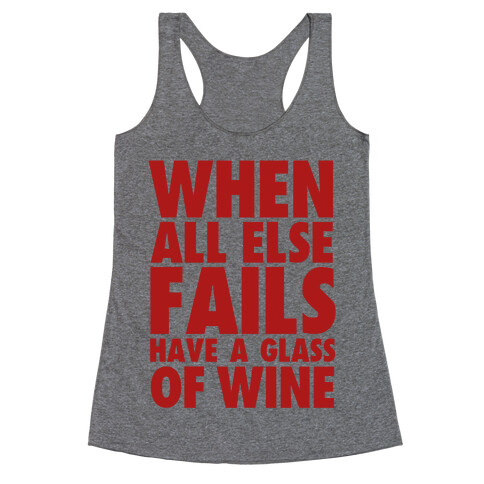 When All Else Fails Have a Glass of Wine Racerback Tank Top