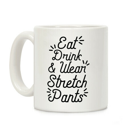 Eat Drink and Wear Stretch Pants Coffee Mug