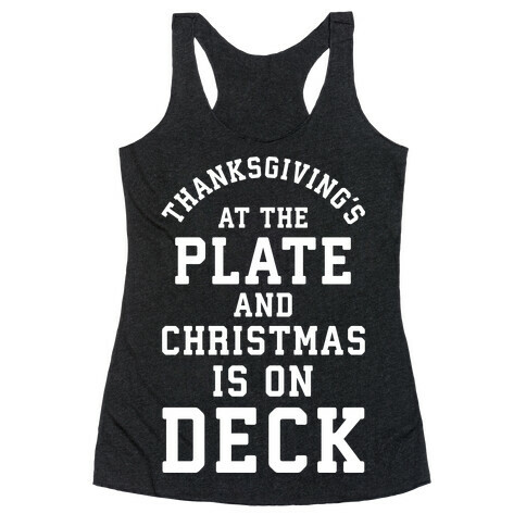 Thanksgiving's at the Plate Christmas is on Deck Racerback Tank Top