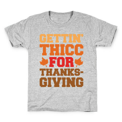 Gettin' Thicc For Thanksgiving Kids T-Shirt