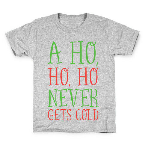 A Ho, Ho, Ho Never Gets Cold Kids T-Shirt