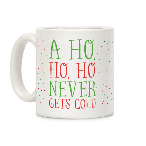 A Ho, Ho, Ho Never Gets Cold Coffee Mug