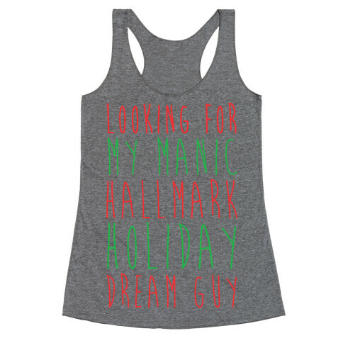 Looking for my Manic Hallmark Holiday Dream Guy Racerback Tank Top