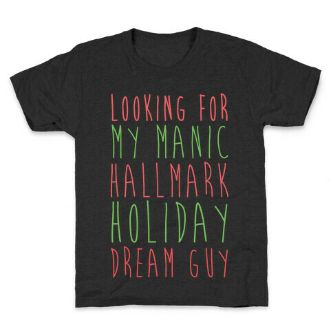 Looking for my Manic Hallmark Holiday Dream Guy Kids T-Shirt