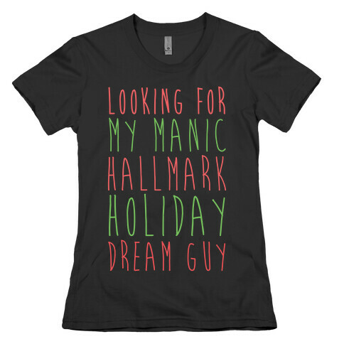 Looking for my Manic Hallmark Holiday Dream Guy Womens T-Shirt