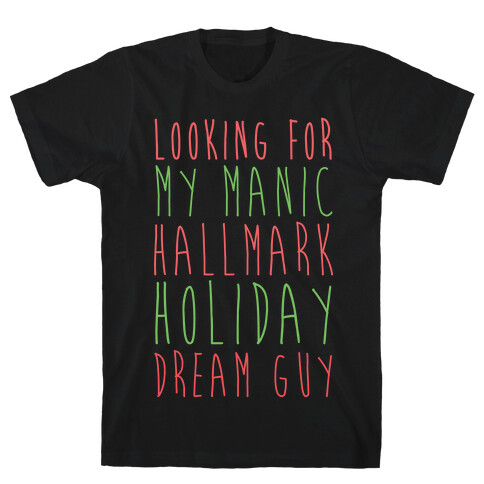 Looking for my Manic Hallmark Holiday Dream Guy T-Shirt