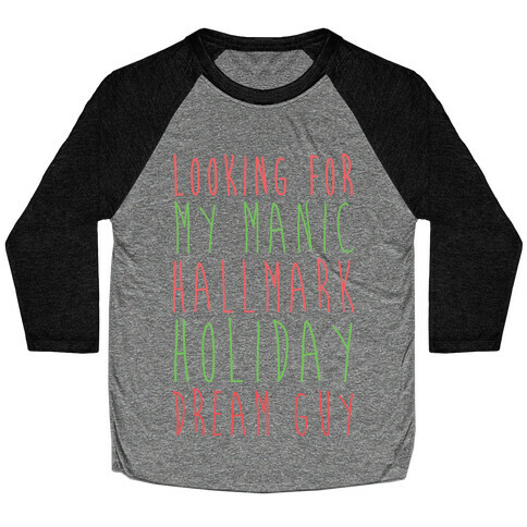 Looking for my Manic Hallmark Holiday Dream Guy Baseball Tee