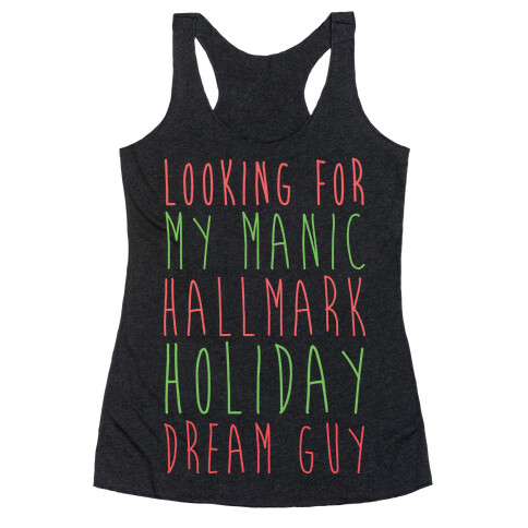 Looking for my Manic Hallmark Holiday Dream Guy Racerback Tank Top