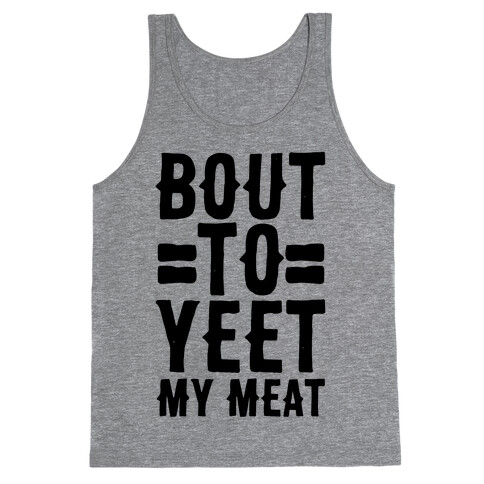 Bout to Yeet My Meat Tank Top