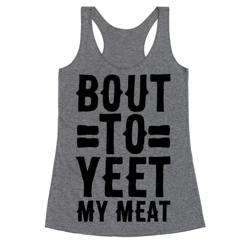 Bout to Yeet My Meat Racerback Tank Top