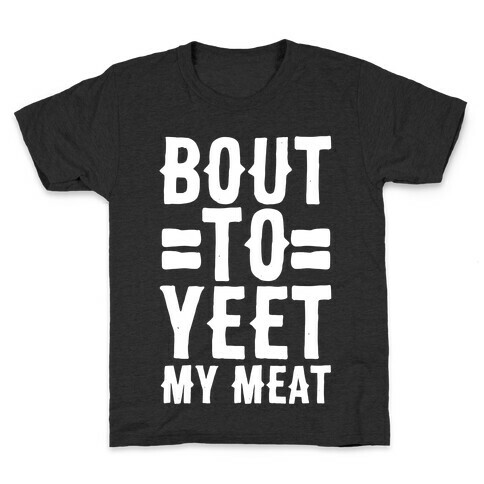 Bout to Yeet My Meat Kids T-Shirt