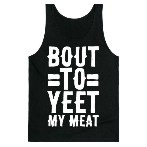Bout to Yeet My Meat Tank Top