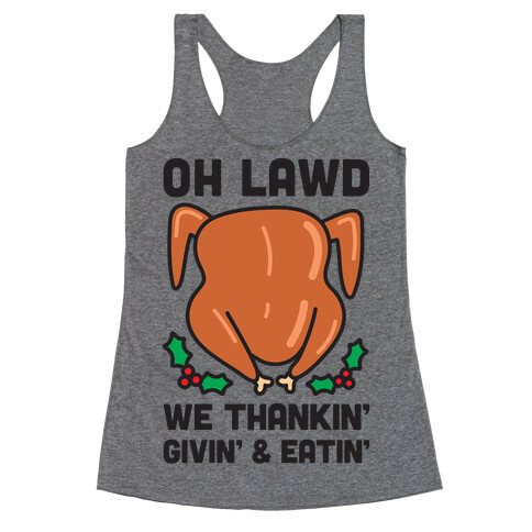 Oh Lawd We Thankin', Givin' and Eatin' Racerback Tank Top