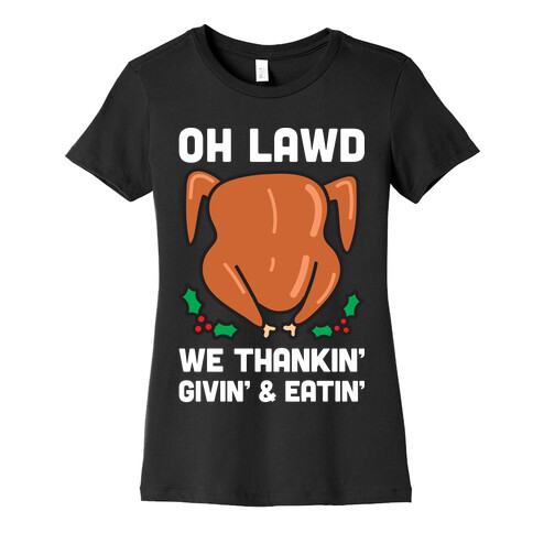Oh Lawd We Thankin', Givin' and Eatin' Womens T-Shirt