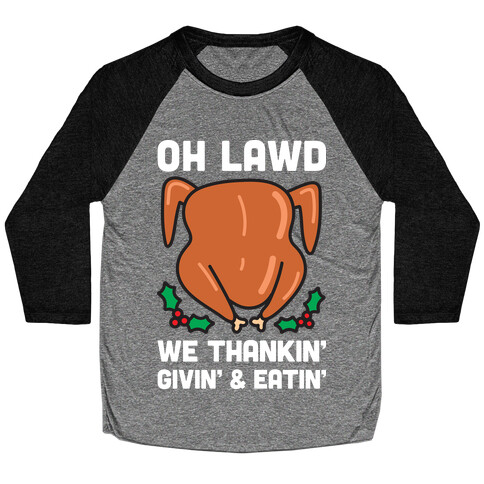 Oh Lawd We Thankin', Givin' and Eatin' Baseball Tee