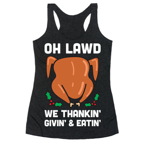 Oh Lawd We Thankin', Givin' and Eatin' Racerback Tank Top