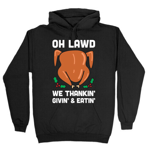Oh Lawd We Thankin', Givin' and Eatin' Hooded Sweatshirt