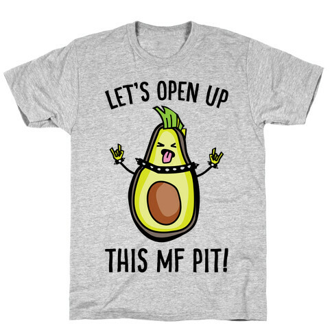 Let's Open Up This MF Pit (Avocado Parody) T-Shirt