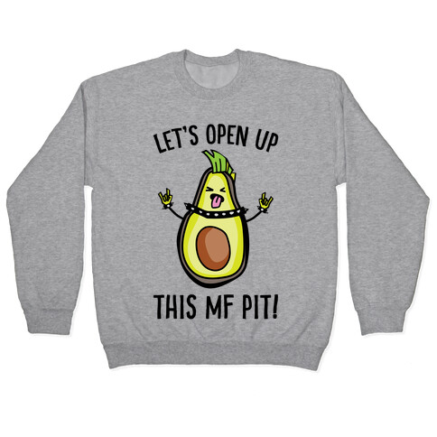Let's Open Up This MF Pit (Avocado Parody) Pullover