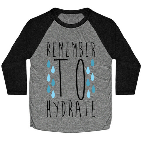 Remember to Hydrate Baseball Tee