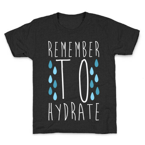 Remember to Hydrate Kids T-Shirt