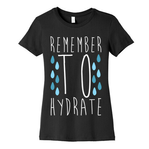 Remember to Hydrate Womens T-Shirt