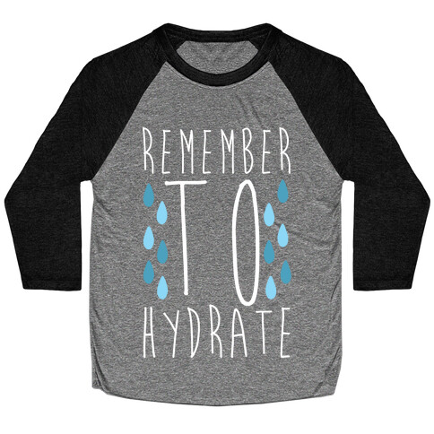 Remember to Hydrate Baseball Tee