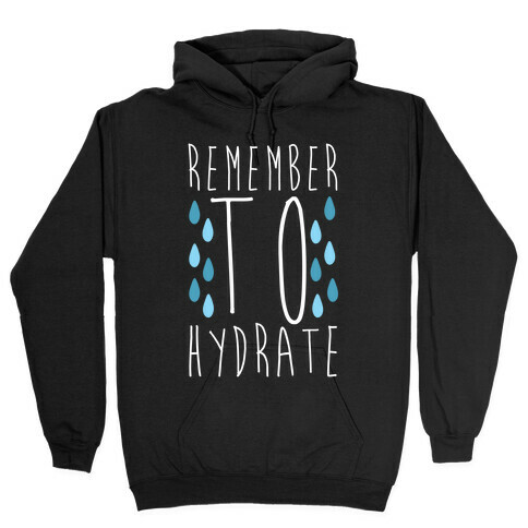 Remember to Hydrate Hooded Sweatshirt