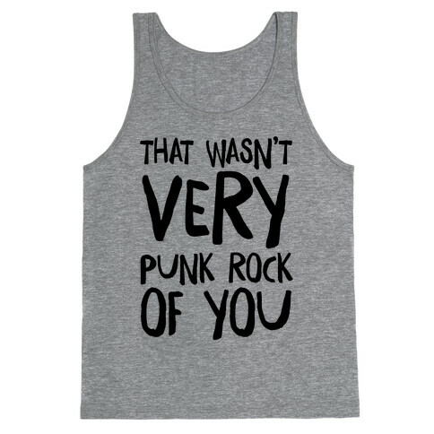That Wasn't Very Punk Rock of You Tank Top