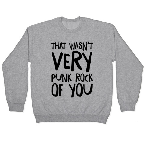 That Wasn't Very Punk Rock of You Pullover