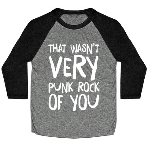 That Wasn't Very Punk Rock of You Baseball Tee