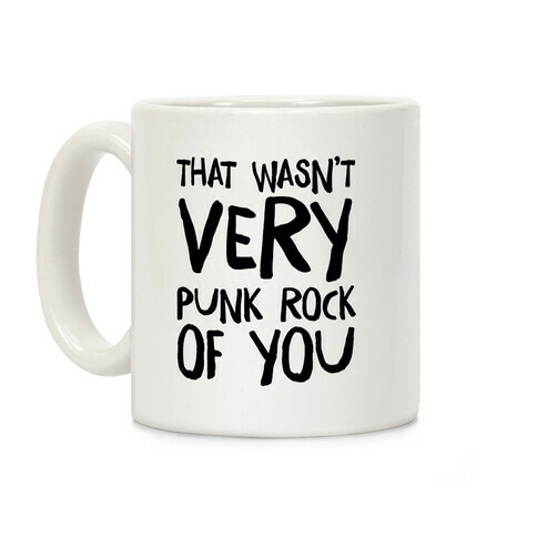 That Wasn't Very Punk Rock of You Coffee Mug