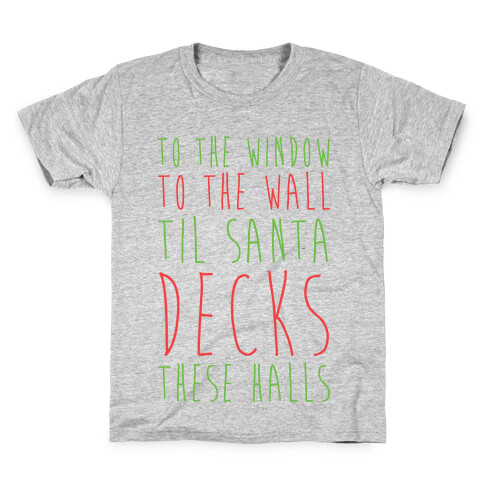 To the Window, To the Wall, 'Til Santa Decks These Halls  Kids T-Shirt