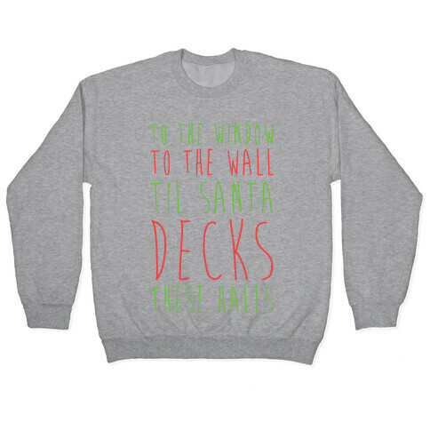 To the Window, To the Wall, 'Til Santa Decks These Halls  Pullover