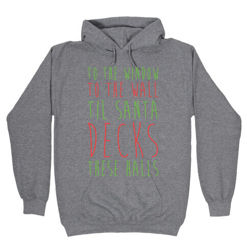 To the Window, To the Wall, 'Til Santa Decks These Halls  Hooded Sweatshirt