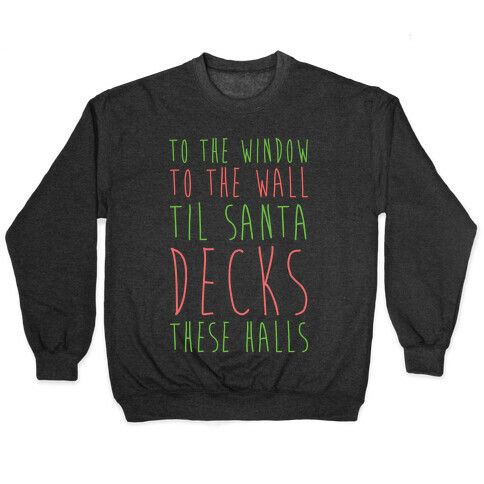 To the Window, To the Wall, 'Til Santa Decks These Halls  Pullover