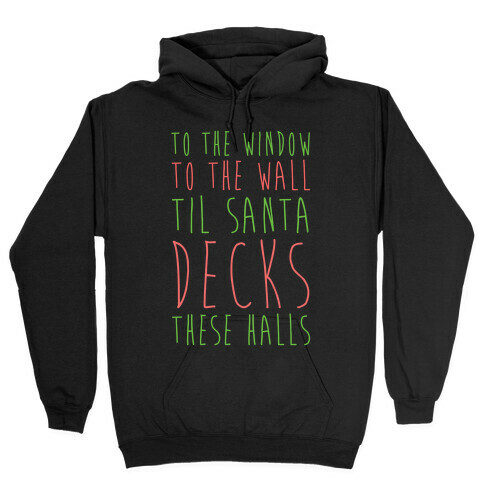 To the Window, To the Wall, 'Til Santa Decks These Halls  Hooded Sweatshirt