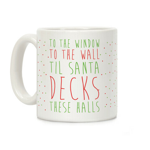 To the Window, To the Wall, 'Til Santa Decks These Halls  Coffee Mug