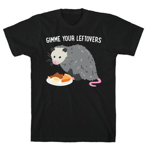 Gimme Your Leftovers Possum T-Shirt