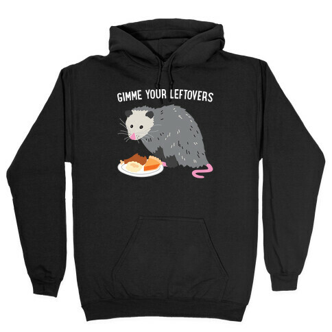 Gimme Your Leftovers Possum Hooded Sweatshirt
