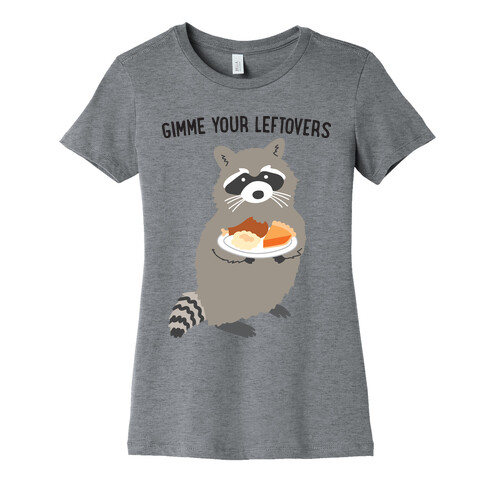 Gimme Your Leftovers Raccoon Womens T-Shirt