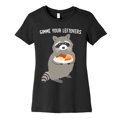 Gimme Your Leftovers Raccoon Womens T-Shirt