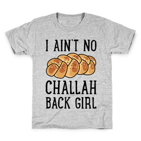 I Ain't No Challah Back Girl Kids T-Shirt
