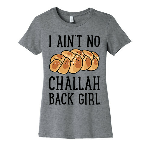 I Ain't No Challah Back Girl Womens T-Shirt