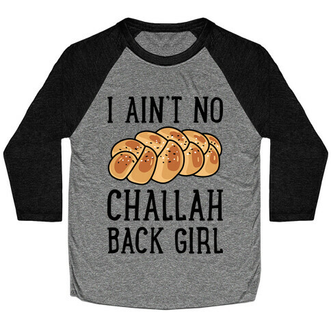 I Ain't No Challah Back Girl Baseball Tee