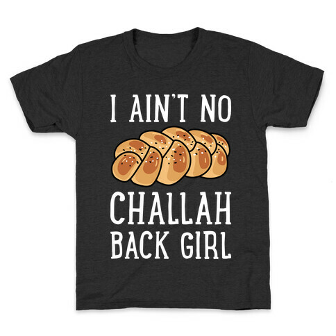 I Ain't No Challah Back Girl Kids T-Shirt