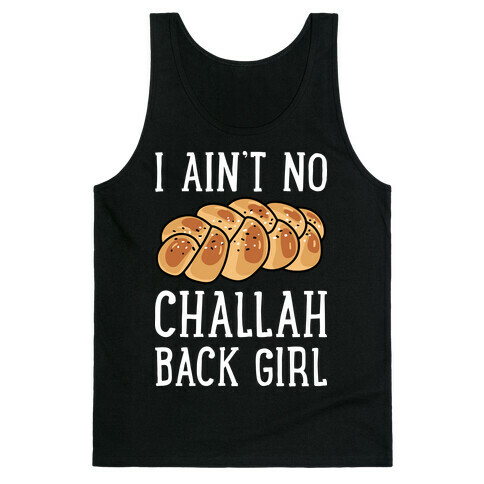 I Ain't No Challah Back Girl Tank Top